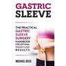 Gastric Sleeve: The Practical Gastric Sleeve Surgery Handbook for Optimal Weight Loss Results