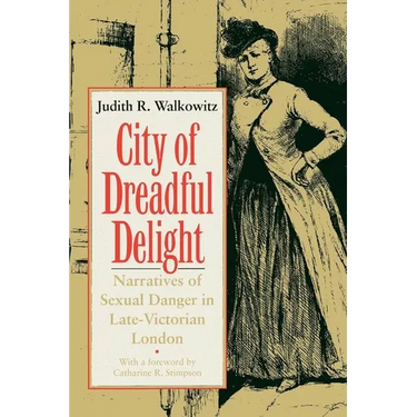 City of Dreadful Delight: Narratives of Sexual Danger in Late-Victorian London