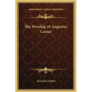 The Worship of Augustus Caesar