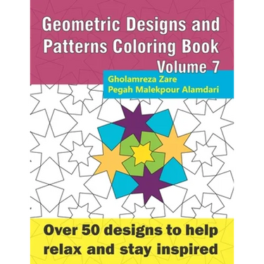 Geometric Designs and Patterns Coloring Book Volume 7: Over 50 designs to help relax and stay inspired