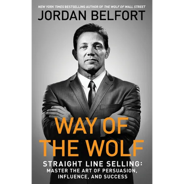 Way of the Wolf: Straight Line Selling: Master the Art of Persuasion, Influence, and Success