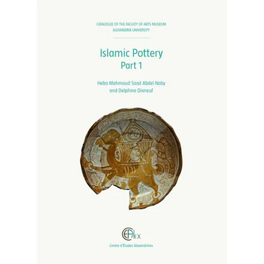 Islamic Pottery Part 1: Catalogue of the Faculty of Arts Museum, Alexandria University 1