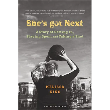 She's Got Next: A Story of Getting In, Staying Open, and Taking a Shot