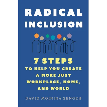 Radical Inclusion: Seven Steps to Help You Create a More Just Workplace, Home, and World