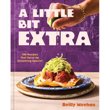 A Little Bit Extra: 100 Recipes That Serve Up Something Special