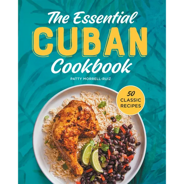 The Essential Cuban Cookbook: 50 Classic Recipes