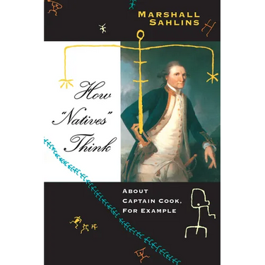 How "Natives" Think: About Captain Cook, For Example