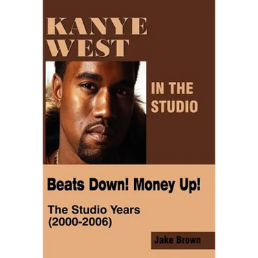 Kanye West in the Studio: Beats Down! Money Up! (2000-2006)