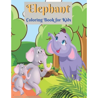 Elephant Coloring Book for Kids: Elephant Coloring Book for Boys and Girls of All Ages