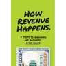How Revenue Happens: 3 Steps to Growing Any Business... Even Yours