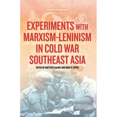 Experiments with Marxism-Leninism in Cold War Southeast Asia