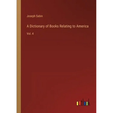 A Dictionary of Books Relating to America: Vol. 4