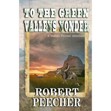 To the Green Valleys Yonder: A Western Frontier Adventure