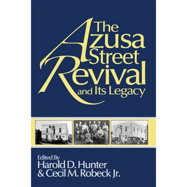 The Azusa Street Revival and Its Legacy