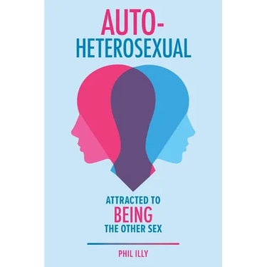 Autoheterosexual: Attracted to Being the Other Sex