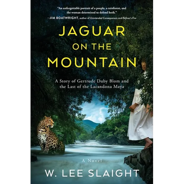 Jaguar on the Mountain: A Story of Gertrude Duby Blom and the Last of the Lacandona Maya
