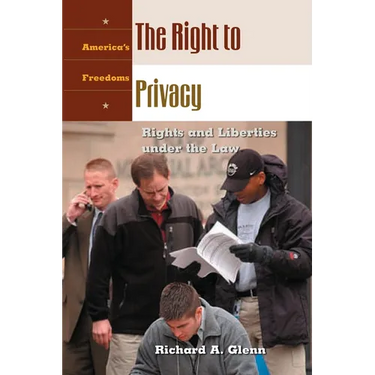 The Right to Privacy: Rights and Liberties Under the Law