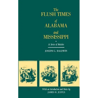 The Flush Times of Alabama and Mississippi: A Series of Sketches by Joseph G. Baldwin