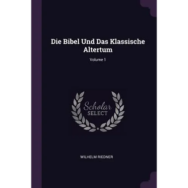 Die Bibel Und Das Klassische Altertum; Volume 1