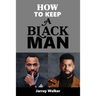 How To Keep A Black Man