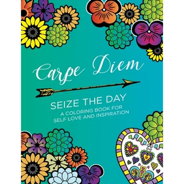 Carpe Diem - Seize the Day: A Coloring Book for Self Love & Inspiration (24 pages)