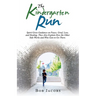 The Kindergarten Run: Spirit Gives Guidance on Peace, Grief, Loss, and Healing. They Also Explain How the Other Side Works and Who Gets to Go There.