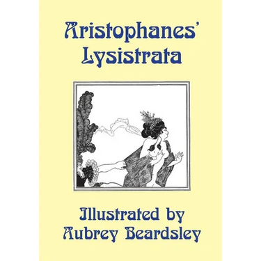 Lysistrata: Illustrated by Aubrey Beardsley