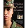 Treating Young Veterans: Promoting Resilience Through Practice and Advocacy