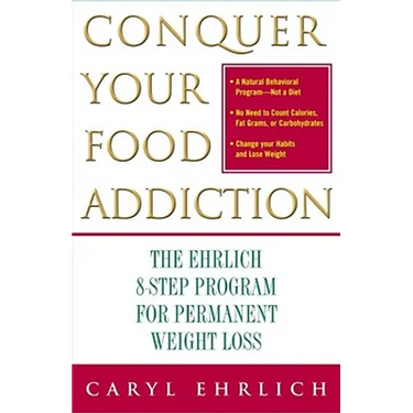 Conquer Your Food Addiction: The Ehrlich 8-Step Program for Permanent Weight Loss