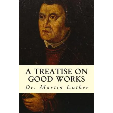 A Treatise on Good Works
