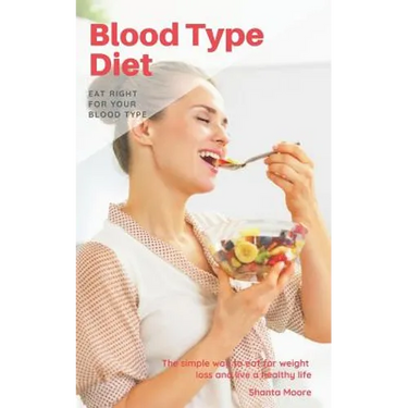 Blood Type Diet: Eat Right for Your Blood Type, the Simple Way to Eat for Weight Loss and Live a Healthy Life