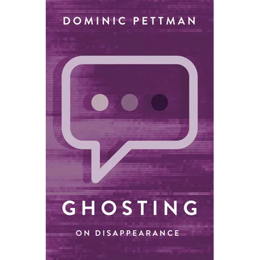 Ghosting: On Disappearance