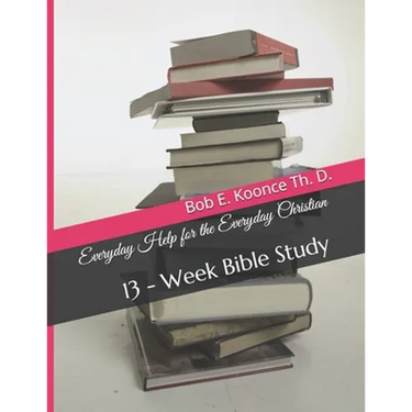 Everyday Help for the Everyday Christians: 13 - Week Bible Study