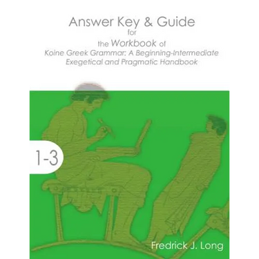 Answer Key & Guide for the Workbook of Koine Greek Grammar: A Beginning-Intermediate Exegetical and Pragmatic Handbook