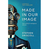 Made in Our Image: God, artificial intelligence and you