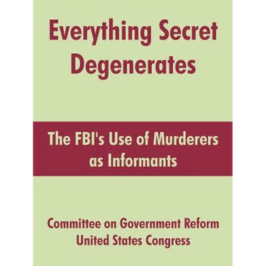 Everything Secret Degenerates: The FBI's Use of Murderers as Informants