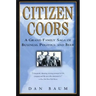 Citizen Coors: A Grand Family Saga of Business, Politics, and Beer