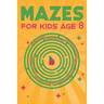 Mazes for Kids Age 8: 100 Amazing Mazes for Older Kids Ages 6-8