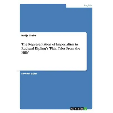 The Representation of Imperialism in Rudyard Kipling's 'Plain Tales From the Hills'