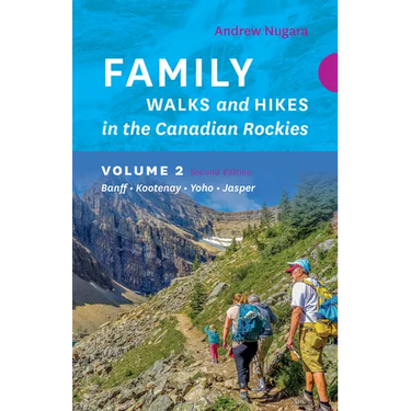 Family Walks & Hikes Canadian Rockies - 2nd Edition, Volume 2: Banff - Kootenay - Yoho - Jasper