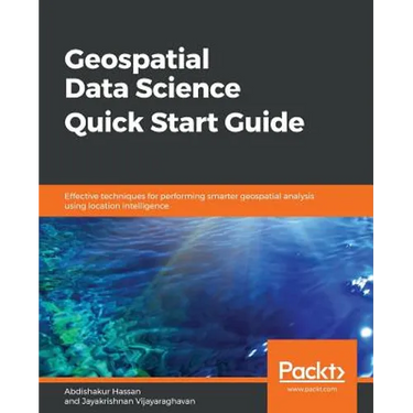 Geospatial Data Science Quick Start Guide