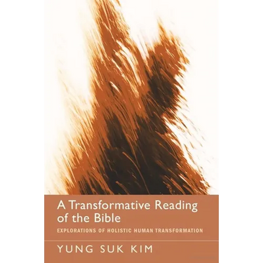 A Transformative Reading of the Bible: Explorations of Holistic Human Transformation