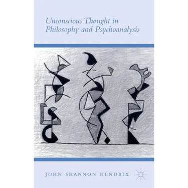 Unconscious Thought in Philosophy and Psychoanalysis