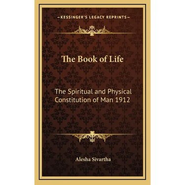 The Book of Life: The Spiritual and Physical Constitution of Man 1912