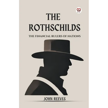 The Rothschilds The Financial Rulers Of Nations