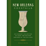 New Orleans Cocktails: An Elegant Collection of Over 100 Recipes Inspired by the Big Easy