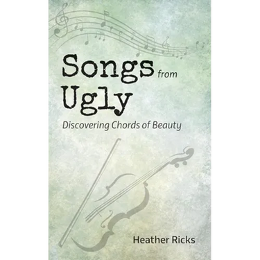 Songs from Ugly: Discovering Chords of Beauty
