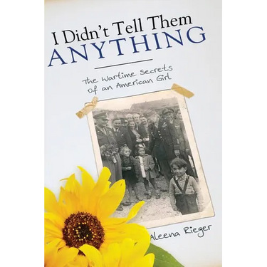 I Didn't Tell Them Anything: The Wartime Secrets of an American Girl