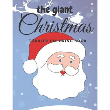 The giant christmas toddler coloring book: Easy and Cute Christmas Holiday Coloring Designs for Children
