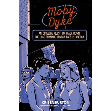 Moby Dyke: An Obsessive Quest to Track Down the Last Remaining Lesbian Bars in America